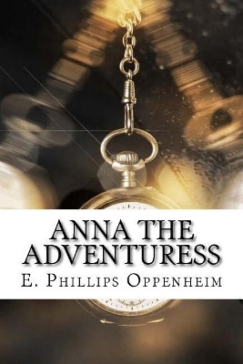 Anna the Adventuress E Phillips Oppenheim 9781975761134
