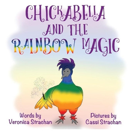 Chickabella and the Rainbow Magic by Veronica Strachan