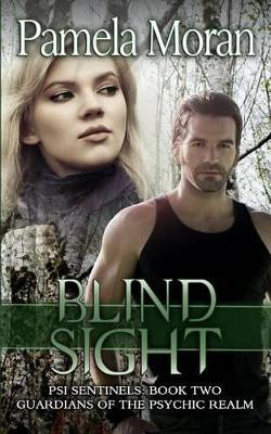 Blind Sight (PSI Sentinels: Book Two - Guardians of the Psychic Realm) Pamela Moran 9780692229736
