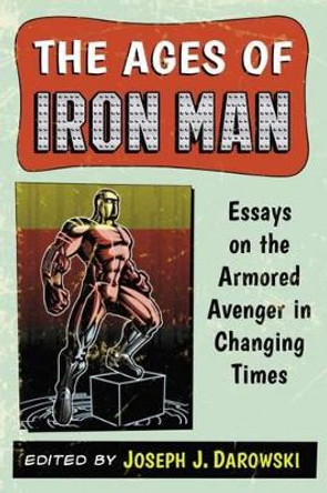 The Ages of Iron Man by Joseph J. Darowski
