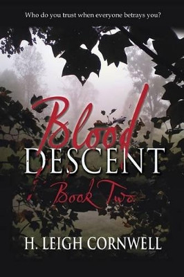 Blood Descent Book Two by H Leigh Cornwell