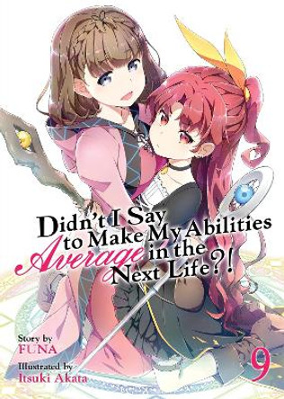 Didn't I Say to Make My Abilities Average in the Next Life?! (Light Novel) Vol. 9 Funa 9781645054870