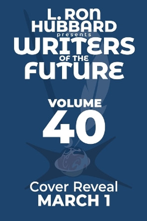 L. Ron Hubbard Presents Writers of the Future Volume 40: The Best New SF & Fantasy of the Year L Ron Hubbard 9781619867741