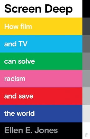 Screen Deep: How film and TV can solve racism and save the world Ellen E. Jones 9780571369423