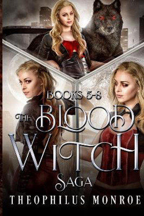 The Blood Witch Saga (Books 5-8) Theophilus Monroe 9781804679968