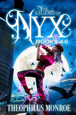 The Legend of Nyx (Books 4-6) Theophilus Monroe 9781804672686