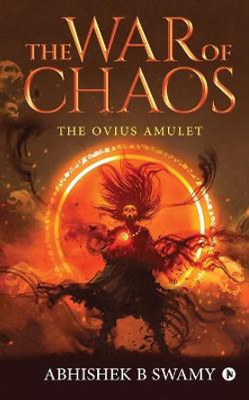 The War of Chaos: The Ovius Amulet Abhishek B Swamy 9781645468950