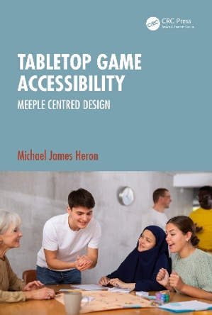 Tabletop Game Accessibility: Meeple Centred Design Michael James Heron (Chalmers University of Technology / University of Gothenburg, Sweden) 9781032541594