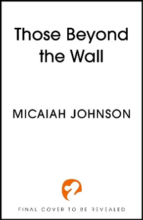 Those Beyond the Wall Micaiah Johnson 9781399734684