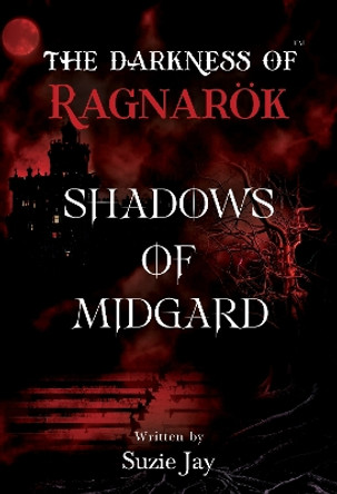 The Darkness Of Ragnaroek: Shadows of Midgard by Suzie Jay