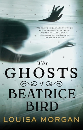 The Ghosts of Beatrice Bird Louisa Morgan 9780316628785