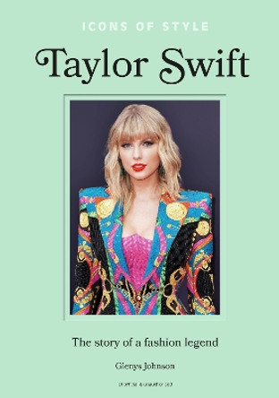 Icons of Style - Taylor Swift: The story of a fashion icon Glenys Johnson 9781802798364