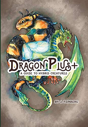 Dragon Plus +: A Guide to Hybrid Creatures Jessica Feinberg 9781645703990