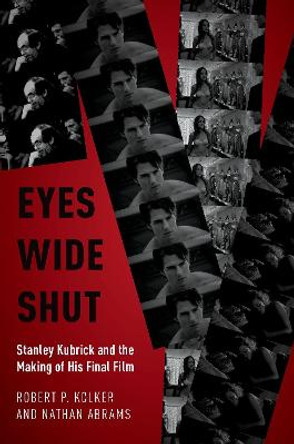 Eyes Wide Shut: Stanley Kubrick and the Making of His Final Film Robert P. Kolker (Professor Emeritus, Professor Emeritus, University of Maryland) 9780190678029
