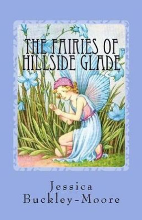The Fairies of Hillside Glade: Helping hands Jessica Buckley-Moore 9781548043162