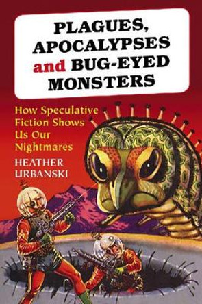 Plagues, Apocalypses and Bug-eyed Monsters by Heather Urbanski