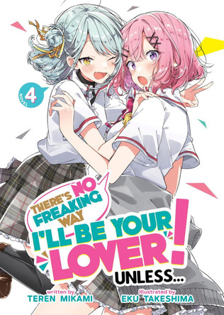 There's No Freaking Way I'll be Your Lover! Unless... (Light Novel) Vol. 4 Teren Mikami 9798888434437