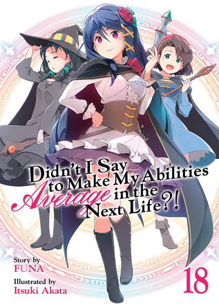 Didn't I Say to Make My Abilities Average in the Next Life?! (Light Novel) Vol. 18 Funa 9798888436363