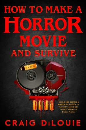 How to Make a Horror Movie and Survive Craig Dilouie 9780316569316