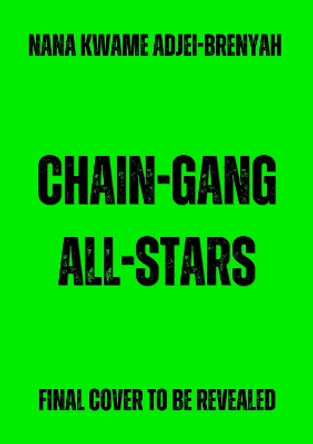 Chain-Gang All-Stars: Squid Game meets The Handmaid's Tale in THE dystopian novel of 2023 Nana Kwame Adjei-Brenyah 9781529920567
