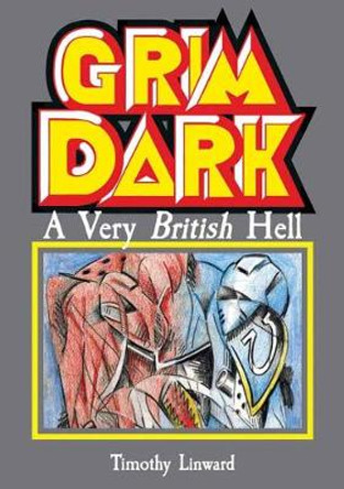 Grimdark: A Very British Hell Tim Linward 9781907222092