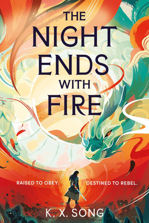 The Night Ends With Fire: a sweeping and romantic debut fantasy K. X. Song 9781399725262