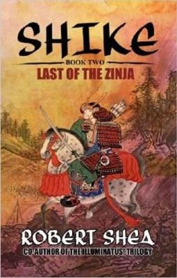 Shike: Book 2 -- Last of the Zinja Robert Shea 9780989901710