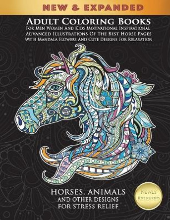 Adult Coloring Books For Men Women And Kids Motivational Inspirational Advanced Illustrations Of The Best Horse Pages With Mandala Flowers And Cute Designs For Relaxation: Horses, Animals And Other Designs For Stress Relief Cindy Elsharouni 9781718