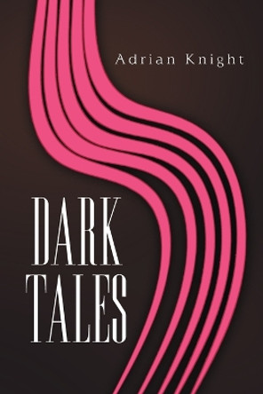 Dark Tales Adrian Knight 9781984547224