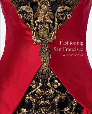 Fashioning San Francisco: A Century of Style Laura Camerlengo 9781949480429