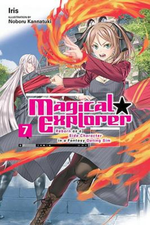 Magical Explorer, Vol. 7 (light novel) Reborn as a Side Character in a Fantasy Dating Sim Iris 9781975372538