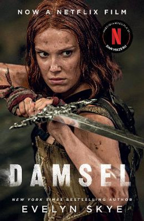 Damsel: A timeless feminist fantasy adventure soon to be a major Netflix film starring Millie Bobby Brown and Angela Bassett Evelyn Skye 9781399616409