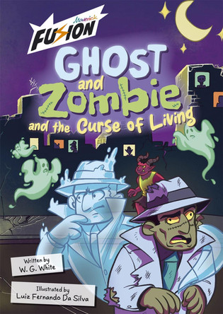 Ghost and Zombie and the Curse of Living W.G. White 9781835110218 Ghost and Zombie and the Curse of Living W.G. White 9781835110218