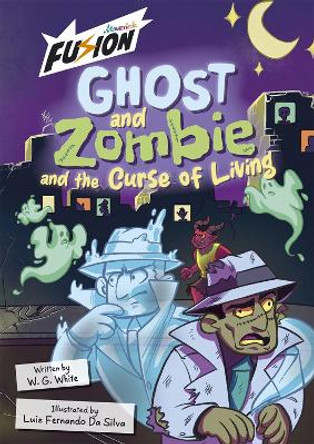 Ghost and Zombie and the Curse of Living W.G. White 9781835110218