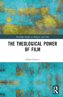The Theological Power of Film by James Lorenz