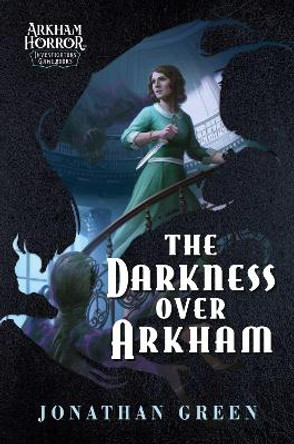 The Darkness Over Arkham: An Arkham Horror Investigator Gamebook Jonathan Green 9781839082955