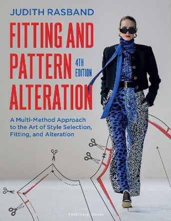 Fitting and Pattern Alteration: A Multi-Method Approach to the Art of Style Selection, Fitting, and Alteration Judith Rasband (Conselle Institute of Image Management, USA) 9781501377297