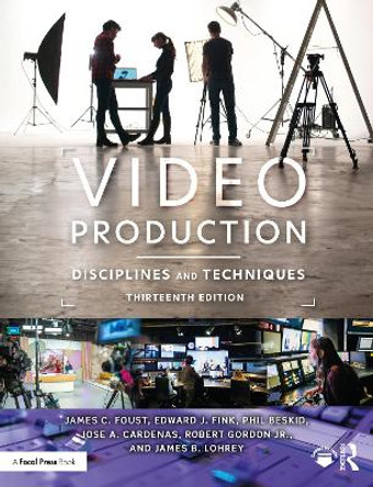 Video Production: Disciplines and Techniques James C. Foust (Bowling Green State University, USA) 9781032511030