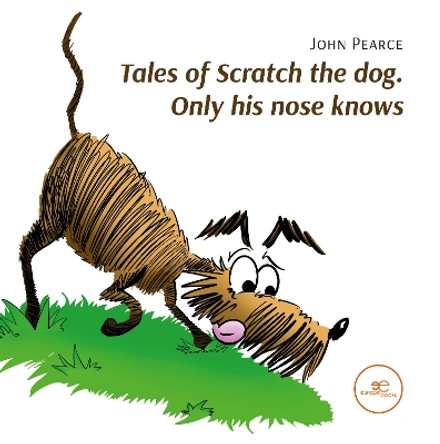 TALES OF SCRATCH THE DOG. ONLY HIS NOSE KNOWS by John Pearce