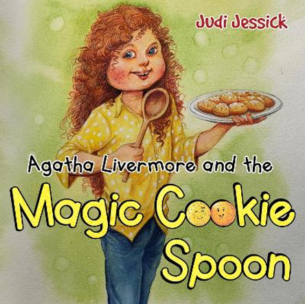 Agatha Livermore and the Magic Cookie Spoon by Judi Jessick