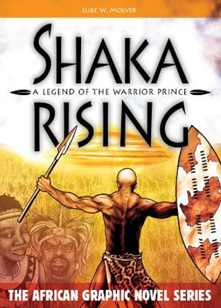 Shaka Rising: A Legend of the Warrior Prince Luke W. Molver 9781946498984