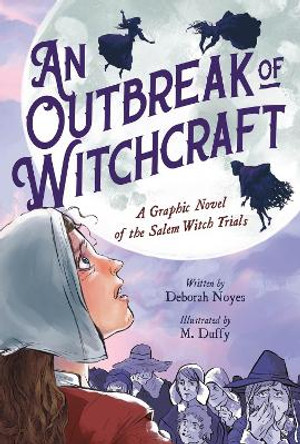 An Outbreak of Witchcraft: A Graphic Novel of the Salem Witch Trials Deborah Noyes 9780759555594