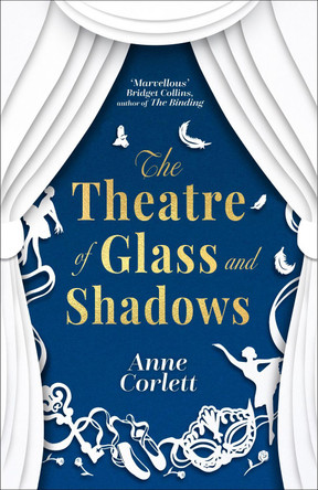 The Theatre of Glass and Shadows: The immersive novel about power and desire, perfect for fans of The Miniaturist and The Doll Factory Anne Corlett 9781785305528