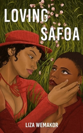 Loving Safoa by Liza Wemakor