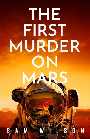 The First Murder On Mars Sam Wilson 9781409199175