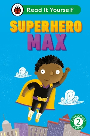 Superhero Max: Read It Yourself - Level 2 Developing Reader Ladybird 9780241564103