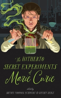 The Hitherto Secret Experiments of Marie Curie Bryan Thomas Schmidt 9798212876803