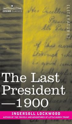 The Last President or 1900 Ingersoll Lockwood 9781646796632