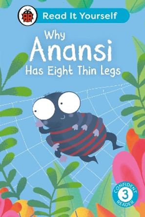 Why Anansi Has Eight Thin Legs : Read It Yourself - Level 3 Confident Reader Ladybird 9780241563625
