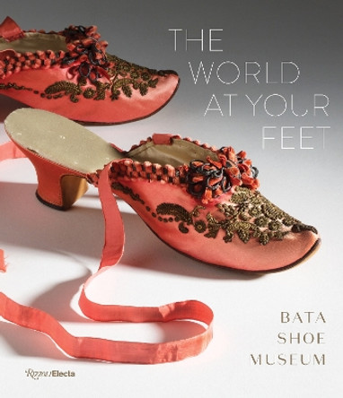 World at Your Feet: Bata Shoe Museum Elizabeth Semmelhack 9780789345011